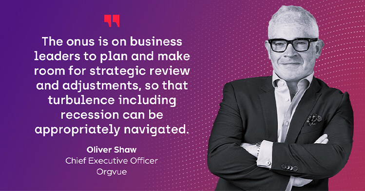 Orgvue CEO Oliver Shaw with a quote on recession planning that reads 'The onus is on business leaders to plan and make room for strategic review and adjustments, so that turbulence including recession can be appropriately navigated.'