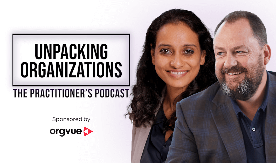 Unpacking Organizations: The Practitioner's Podcast, with Shradha Prakash and Rupert Morrison