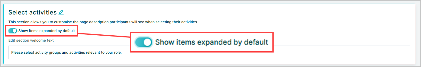 Screenshot of the Orgvue survey configuration page showing the “Select activities” section. A highlighted toggle labeled “Show items expanded by default” is enabled, with red callouts drawing attention to the setting. This option allows survey administrators to display activity groups and activities in an expanded state when participants first open the activity selection page, making available options visible without requiring manual expansion.